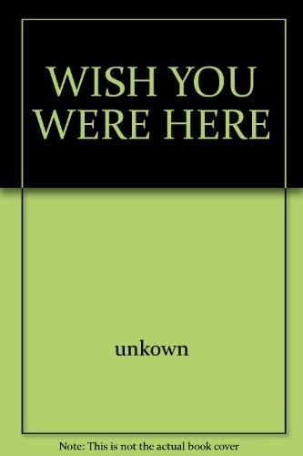 WISH YOU WERE HERE, unkown