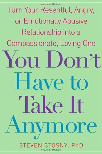 You Don’t Have to Take it Anymore by Steven Stosny
