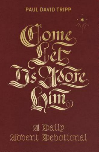 Come, Let Us Adore Him: A Daily Advent Devotional by Tripp, Paul David, Very Goo