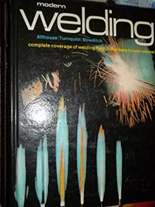 Modern Welding : Complete Coverage of the Welding Field in One Ea