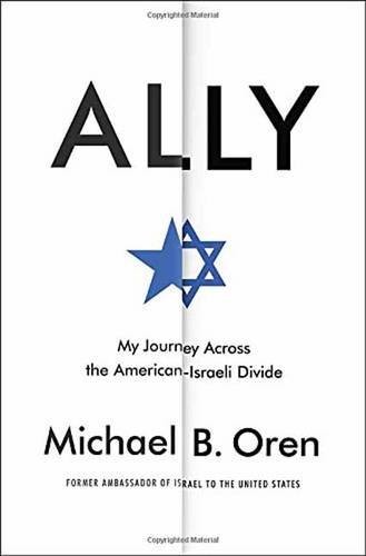 Ally: My Journey Across the American-Israeli Divide by Oren, Michael B.