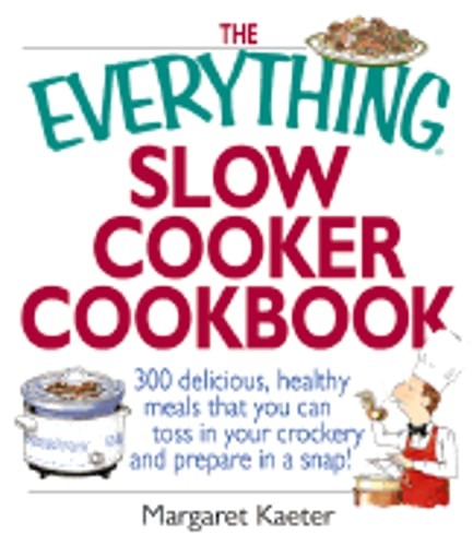 The Everything Slow Cooker Cookbook: 300 Delicious, Healthy Meals That You Can