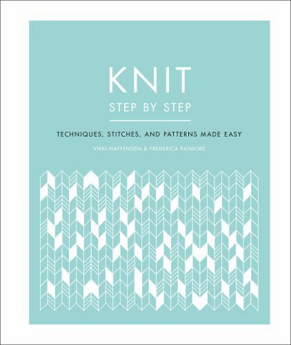 Knit Step by Step: Techniques, Stitches, and Patterns Made Easy by