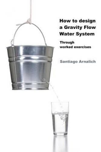 How to design a Gravity Flow Water System: Through worked exercises – VERY GOOD