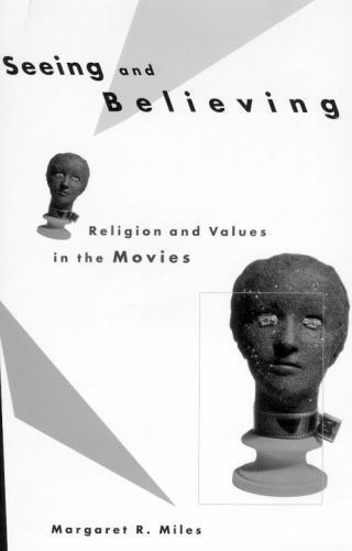 Seeing and Believing: Religion and Values in the Movies by Miles, Margaret Ruth