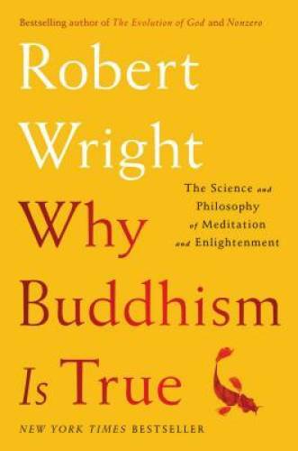Why Buddhism is True: The Science and Philosophy of Meditation and E – VERY GOOD