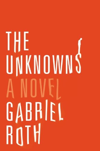 The Unknowns: A Novel – Hardcover By Roth, Gabriel – GOOD