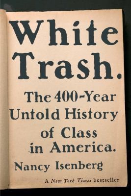 White Trash: The 400-Year Untold History of Class in America by Nancy Isenberg