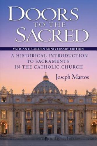 Doors to the Sacred: A Historical Introduction to Sacraments in the Catholic Chu