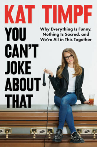 You Cant Joke About That: Why Everything Is Funny, Nothing Is Sacred, an – GOOD
