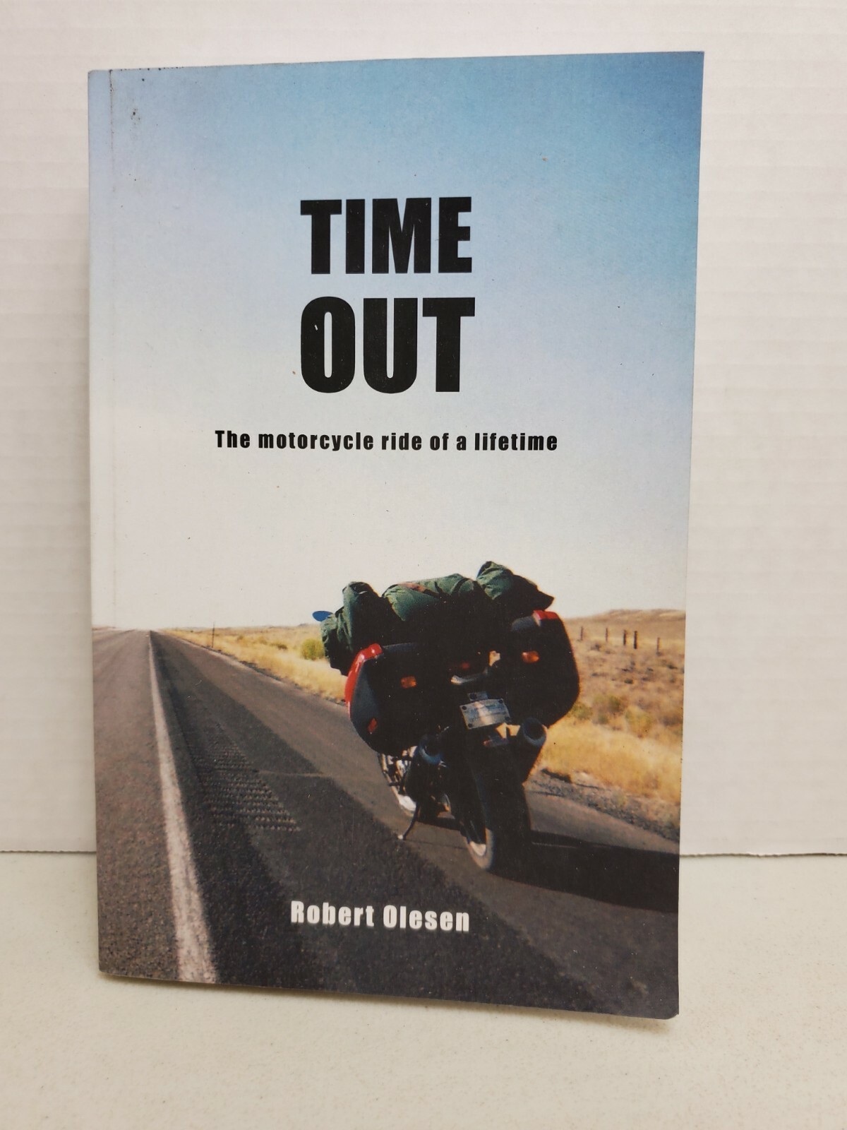 Time Out: The motorcycle ride of a lifetime by Robert Olesen