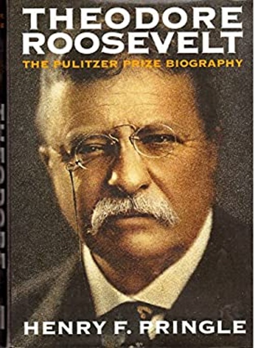 Theodore Roosevelt Henry F. Pringle
