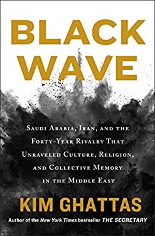 Black Wave : Saudi Arabia, Iran, and the Forty-Year Rivalry That