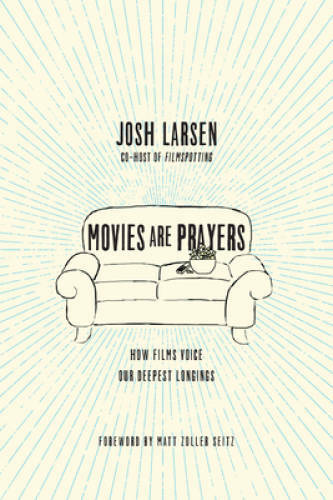 Movies Are Prayers: How Films Voice Our Deepest Longings – Paperback – GOOD