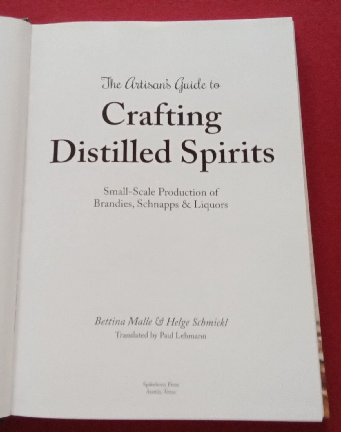 Artisan’s Guide to Crafting Distilled Spirits 2015 HC LIKE NEW Brandies Schnapps