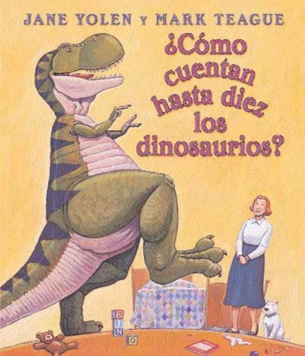 Como Cuentan Hasta Diez los Dinosaurious? by Yolen, Jane; Teague, Mark