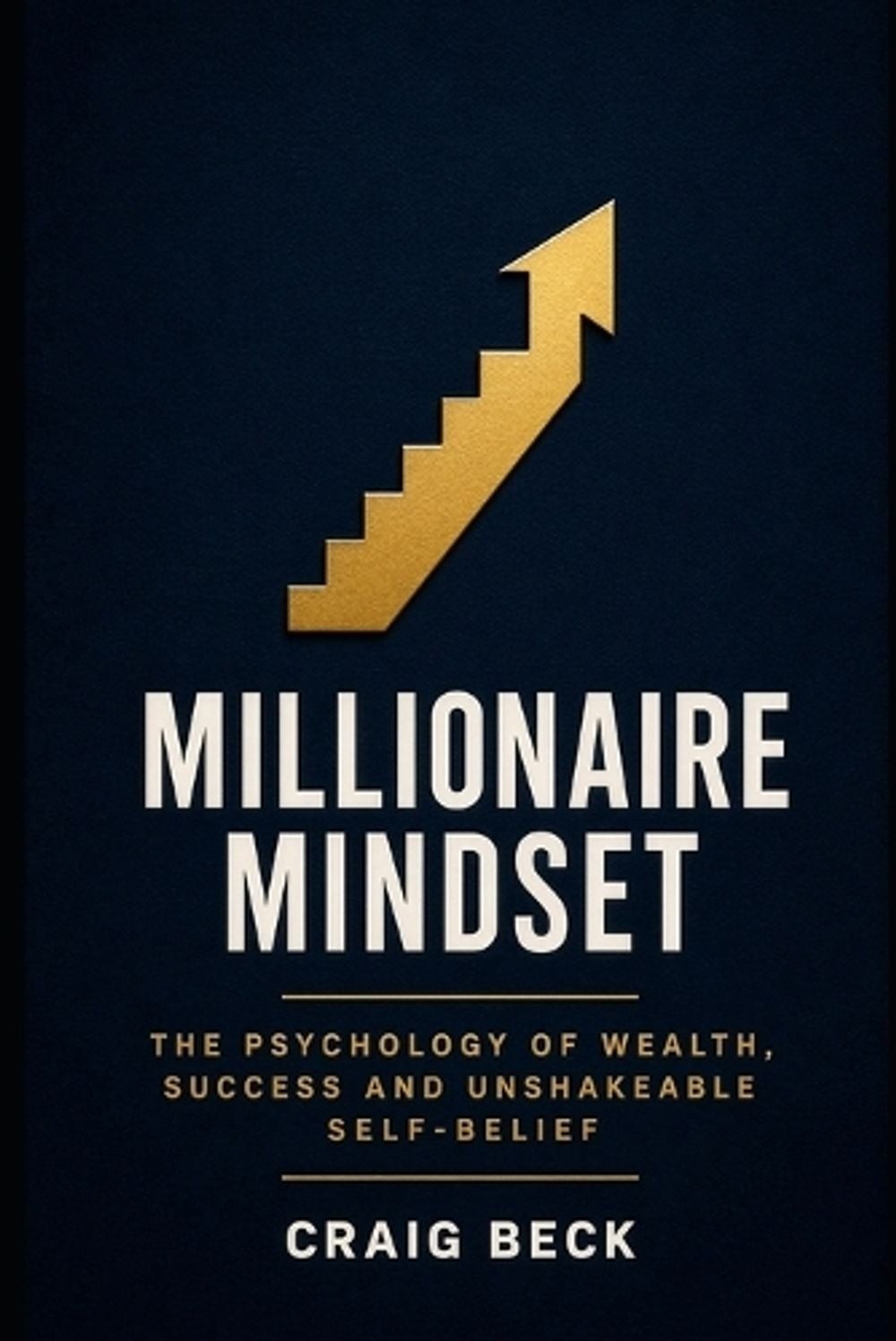 Millionaire Mindset: How to Become Rich in 7 Easy Steps by Craig Beck (English)