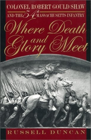 Where Death and Glory Meet: Colonel Robert Gould Shaw and the 54th Massachus…