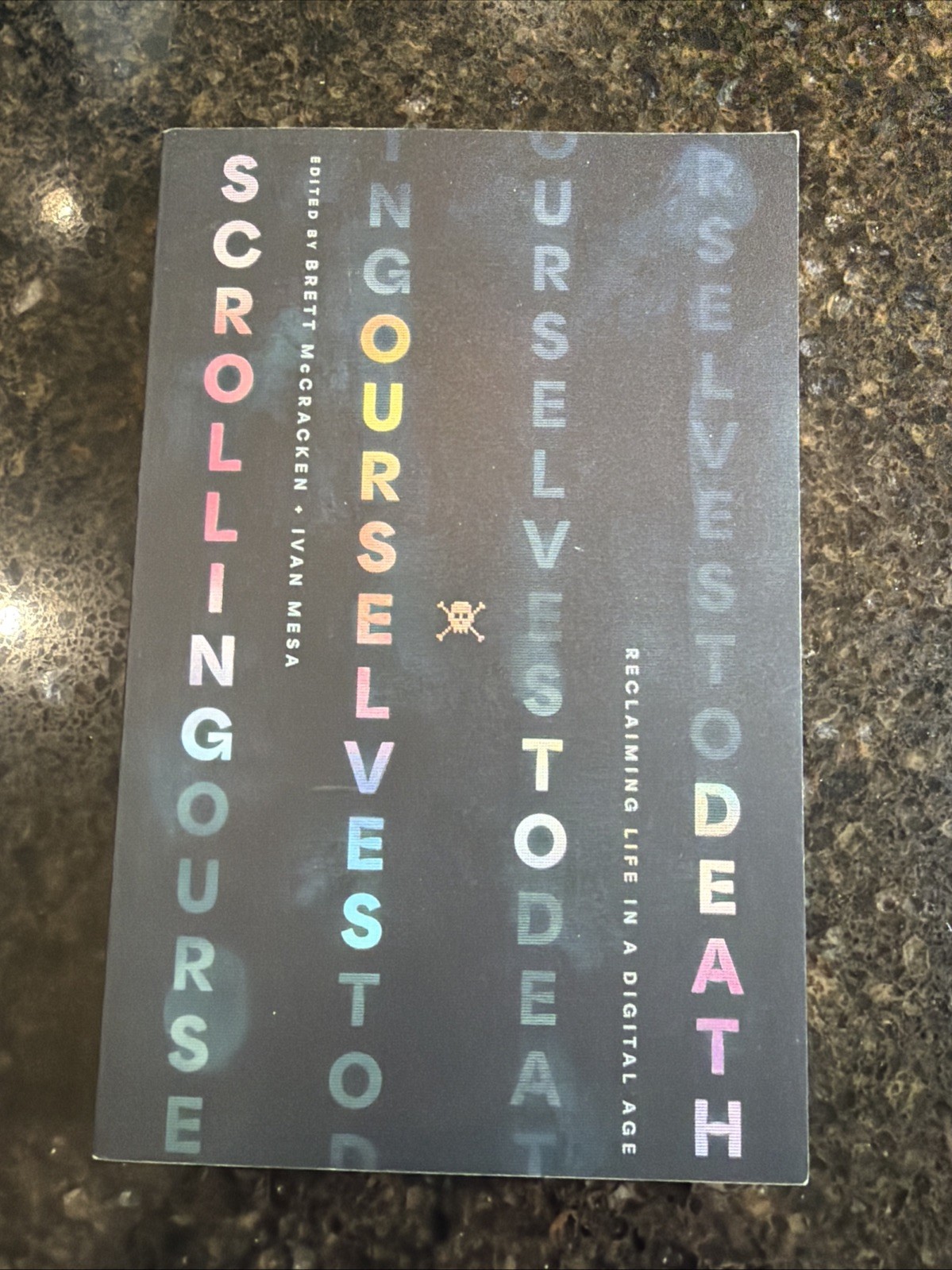 Scrolling Ourselves to Death : Reclaiming Life in a Digital Age by Ivan Mesa and