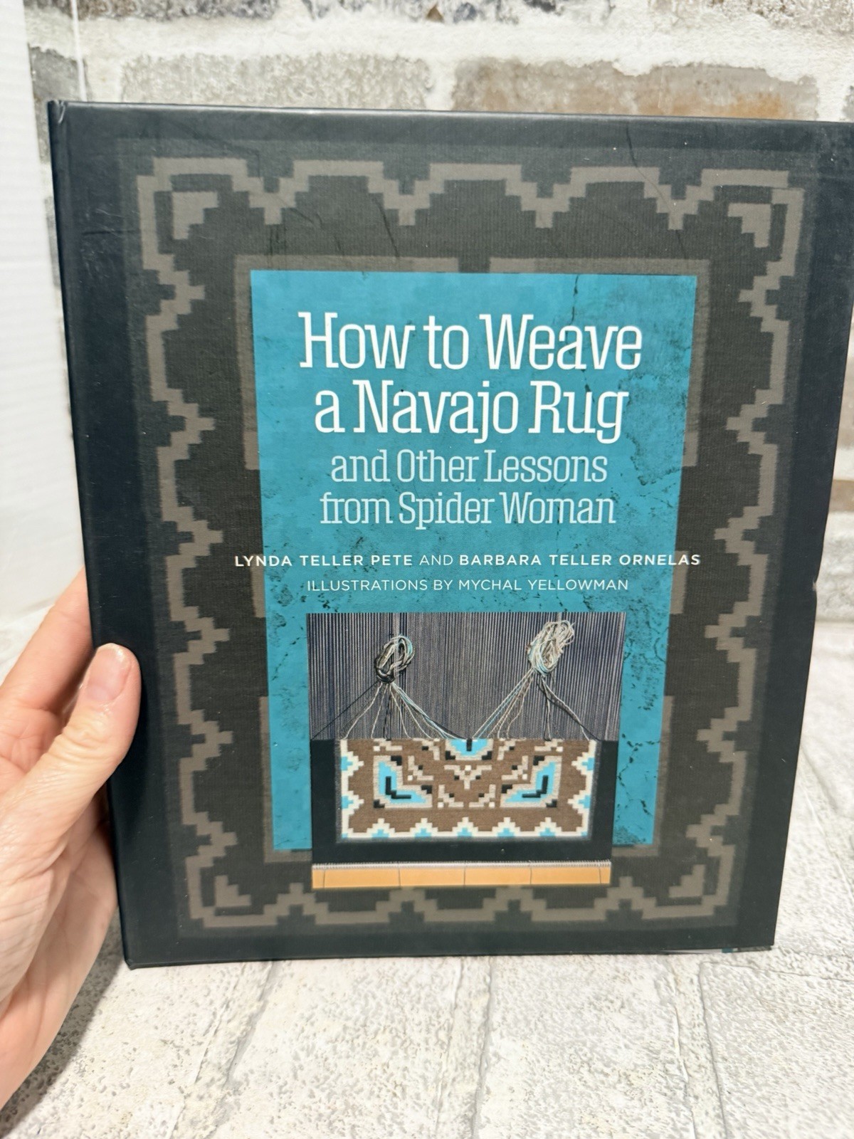 How to Weave a Navajo Rug and Other Lessons from Spider Woman, Pete, Lynda Telle