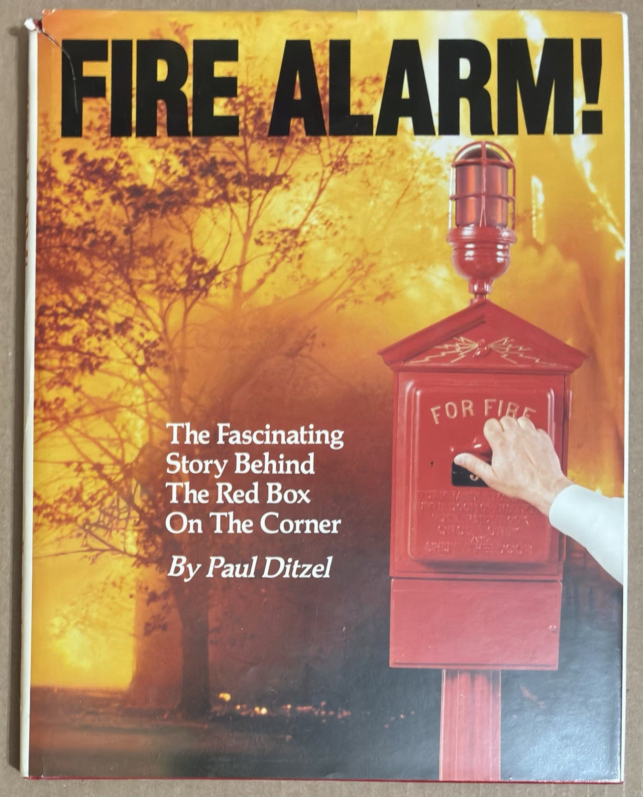 Fire Alarm! The Fascinating Story Behind the Red Box On the Corner Paul Ditzel