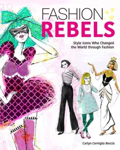 Fashion Rebels: Style Icons Who Changed the World Through Fashion by Beccia