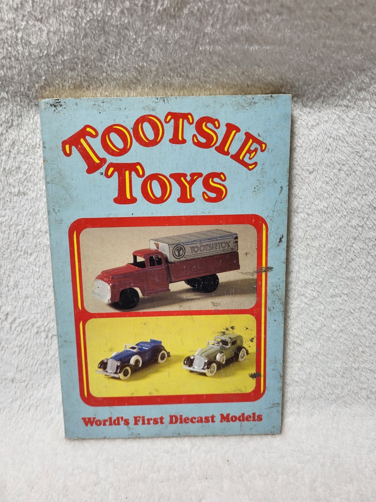 Tootsie Toys: World’s First Diecast Models by James Wieland and Edward Force