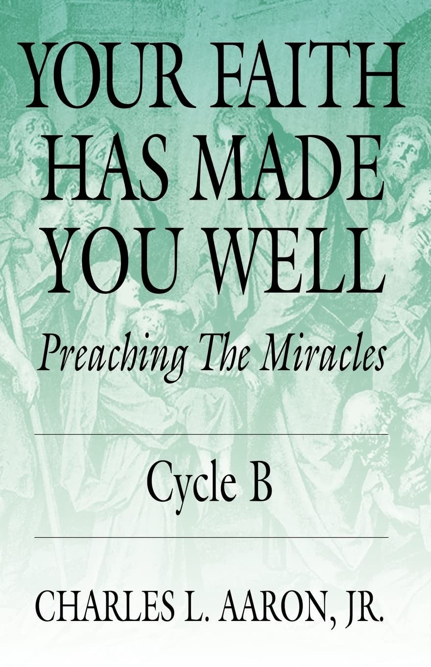 Your Faith Has Made You Well: Preaching the Miracles, Cycle B