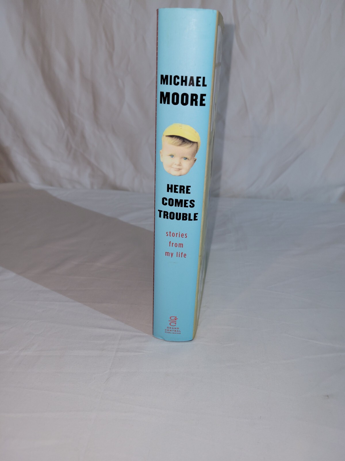 Here Comes Trouble by Michael Moore 2011 Hardcover New and Crisp Grand Central