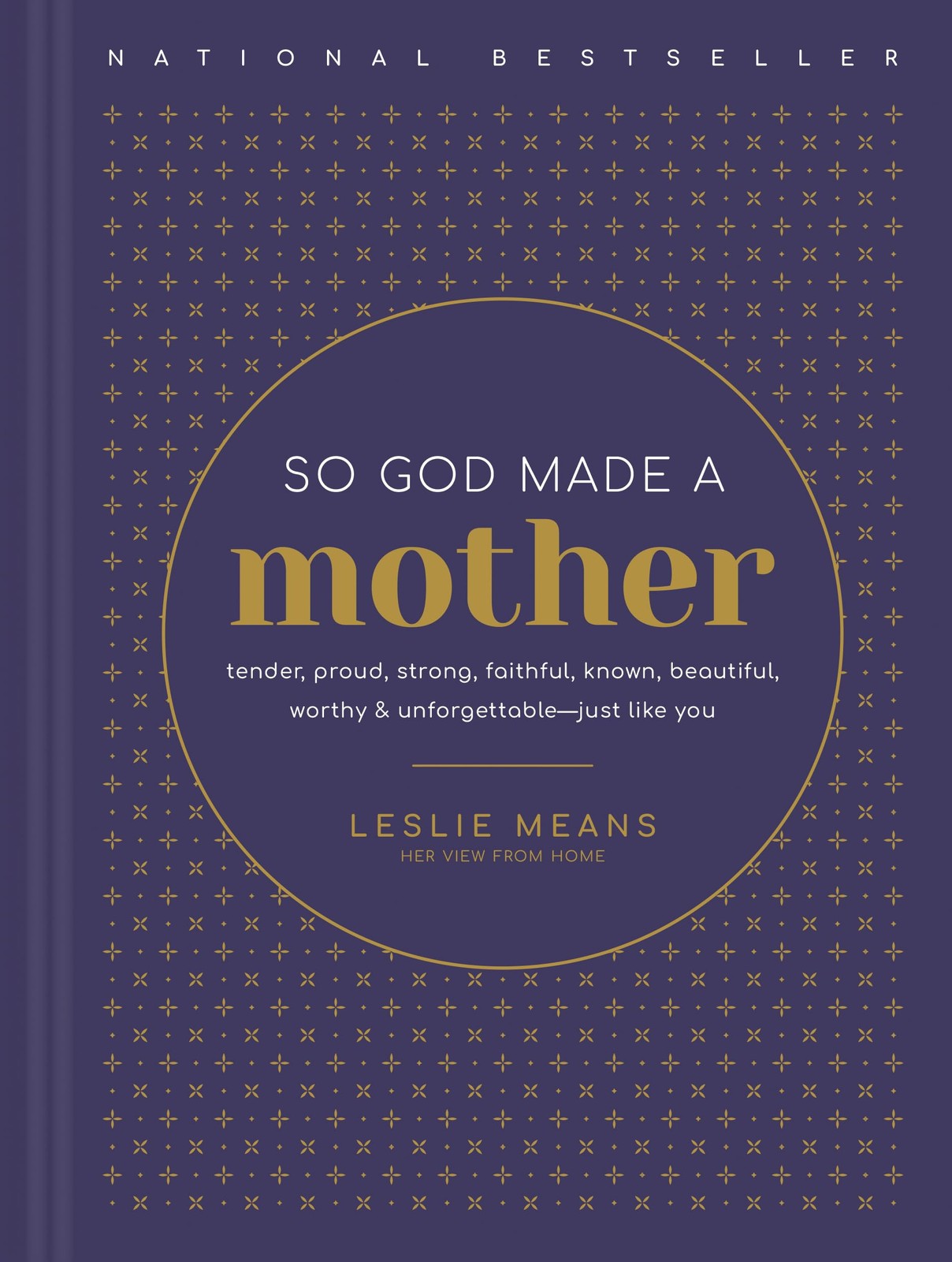 So God Made a Mother: Tender, Proud, Strong, Faithful, Known, Beautiful, Wor…