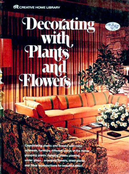 Decorating with Plants and Flowers Hardcover Creative Home Librar