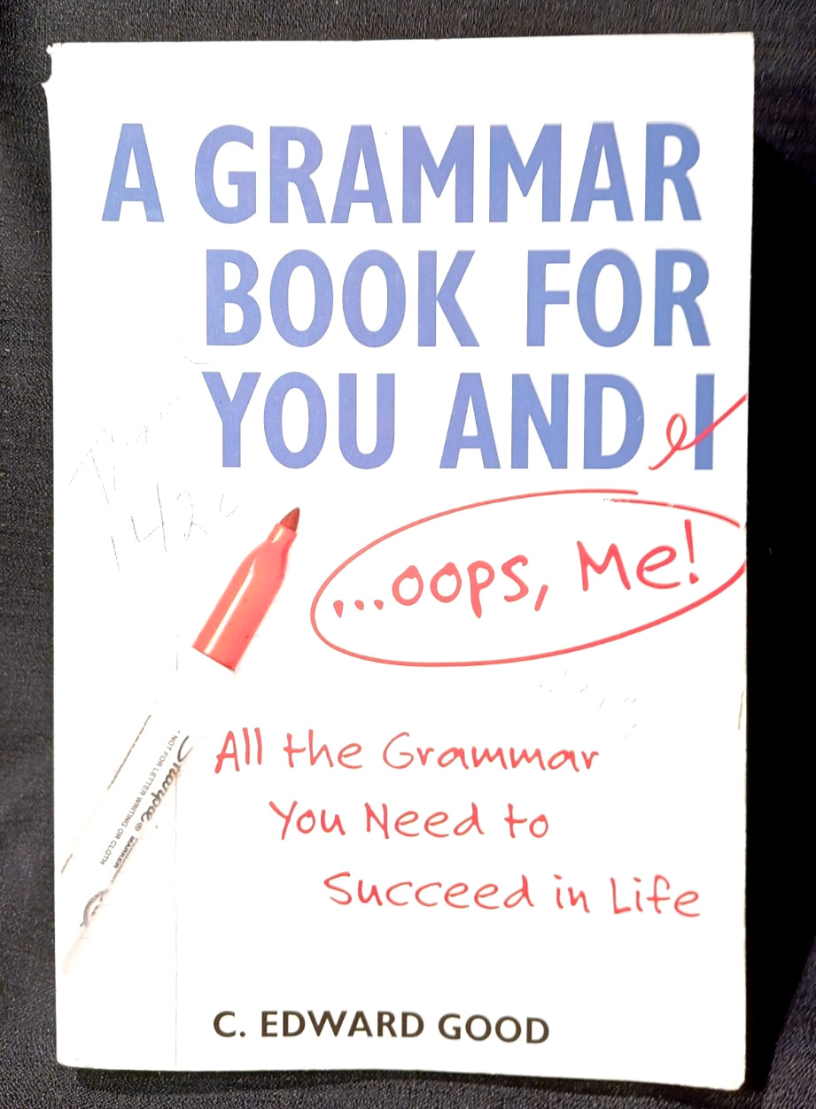 A GRAMMAR BOOK FOR YOU AND I …OUPS, ME ; BY EDWARD GOOD PAPPER BACK 430 PAGES