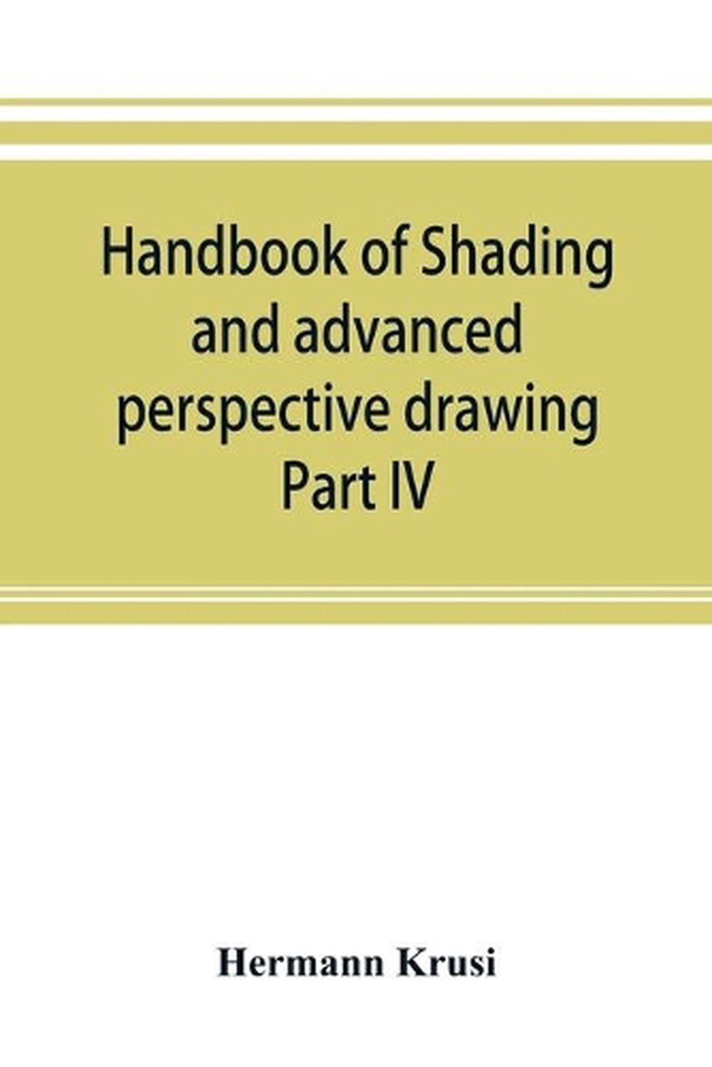 Handbook of shading and advanced perspective drawing: Krusi’s Drawing series-Par