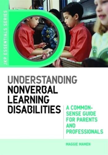Understanding Nonverbal Learning Disabilities: A Common-Sense Guide for P – GOOD