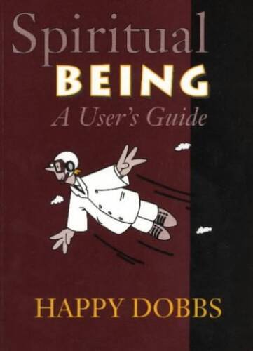 Spiritual Being: A Users Guide – Paperback By Dobbs, Happy – GOOD