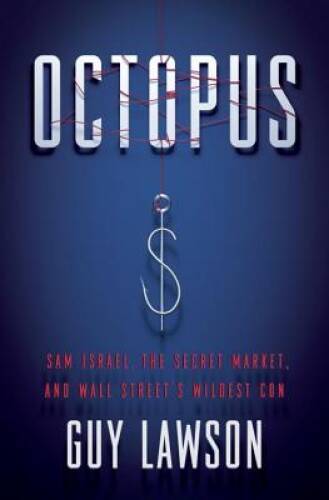 Octopus: Sam Israel, the Secret Market, and Wall Street’s Wildest Con – GOOD