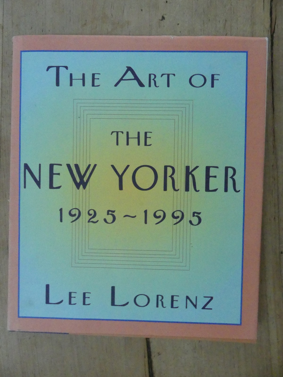 The Art of the New Yorker 1925-1995, Lorenz, 1995 1st Ed.