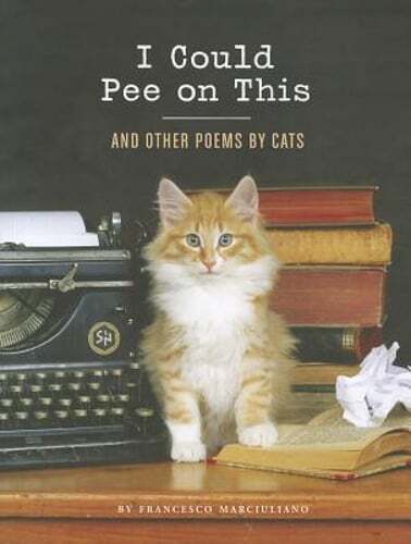 I Could Pee on This: And Other Poems by Cats by Francesco Marciuliano: New