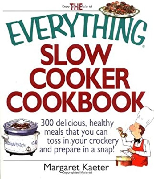 The Everything Slow Cooker Cookbook : 300 Delicious, Healthy Meal