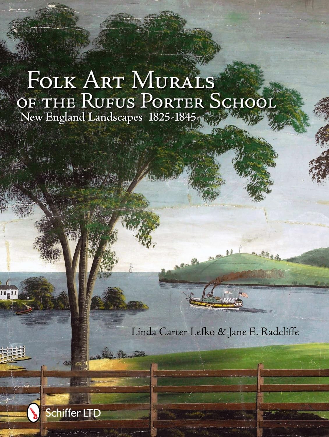 Folk Art Murals of the Rufus Porter School: New England Landscapes: 1825-184…