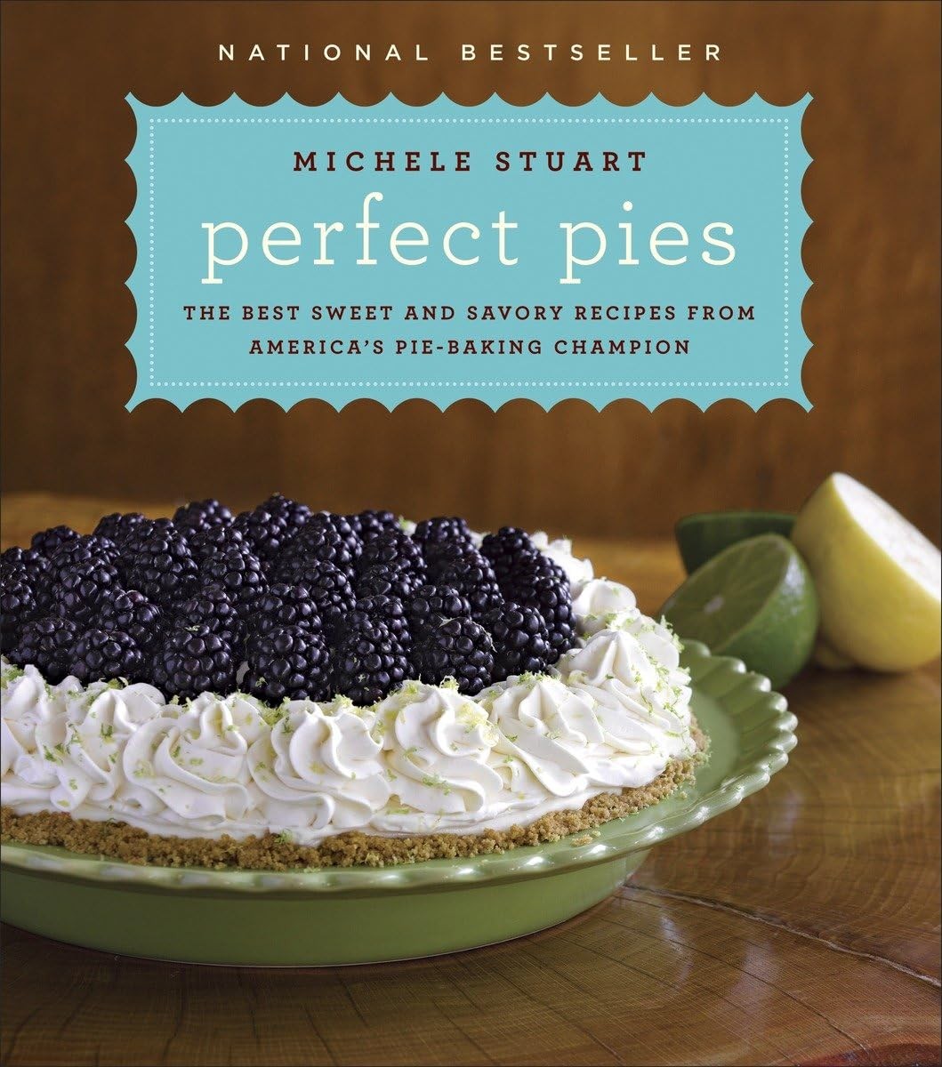 Perfect Pies: The Best Sweet and Savory Recipes from America’s Pie-Baking Ch…