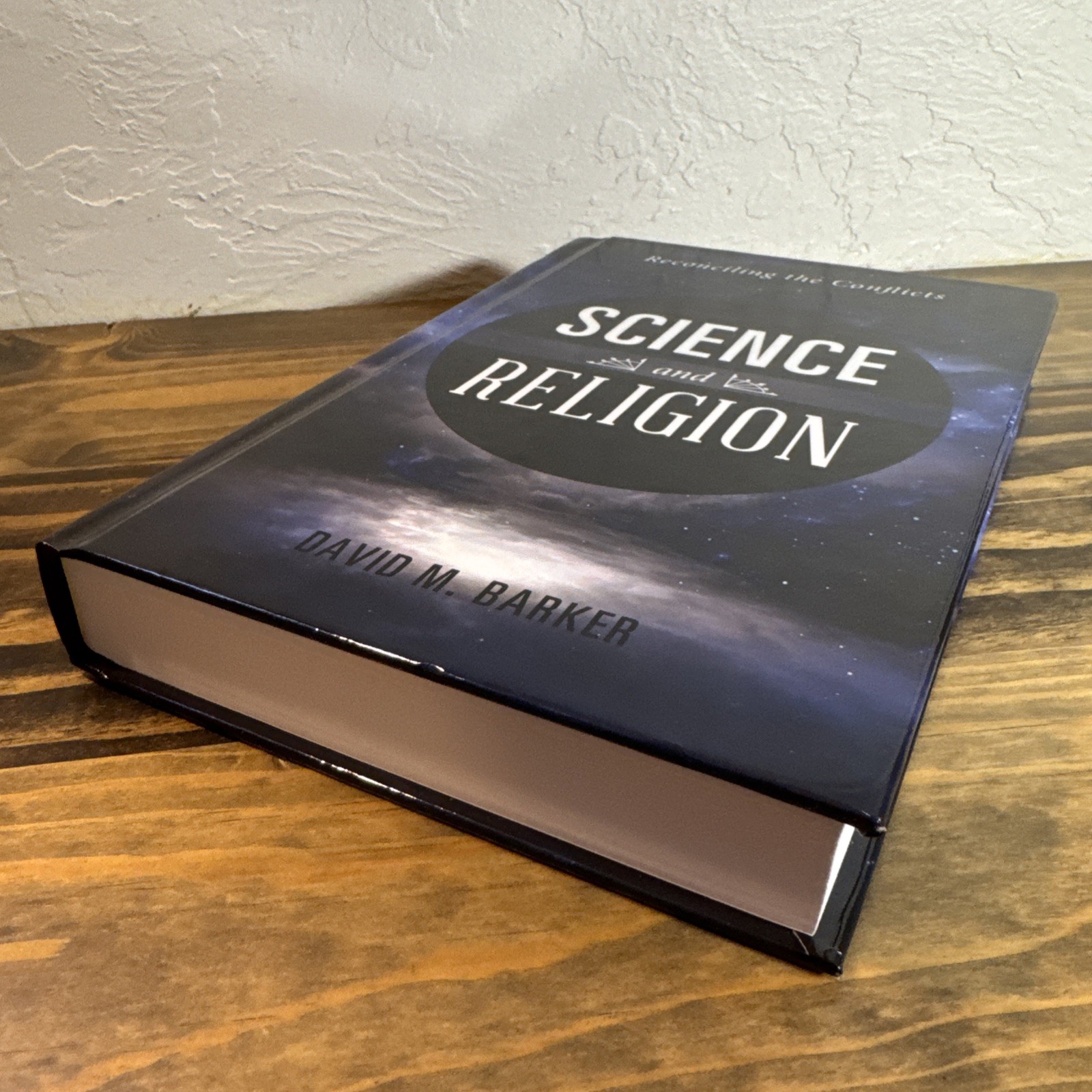 Science and Religion : Reconciling the Conflicts by David M. Barker, 2013 HC