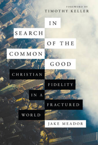 In Search of the Common Good: Christian Fidelity in a Fractured World – GOOD