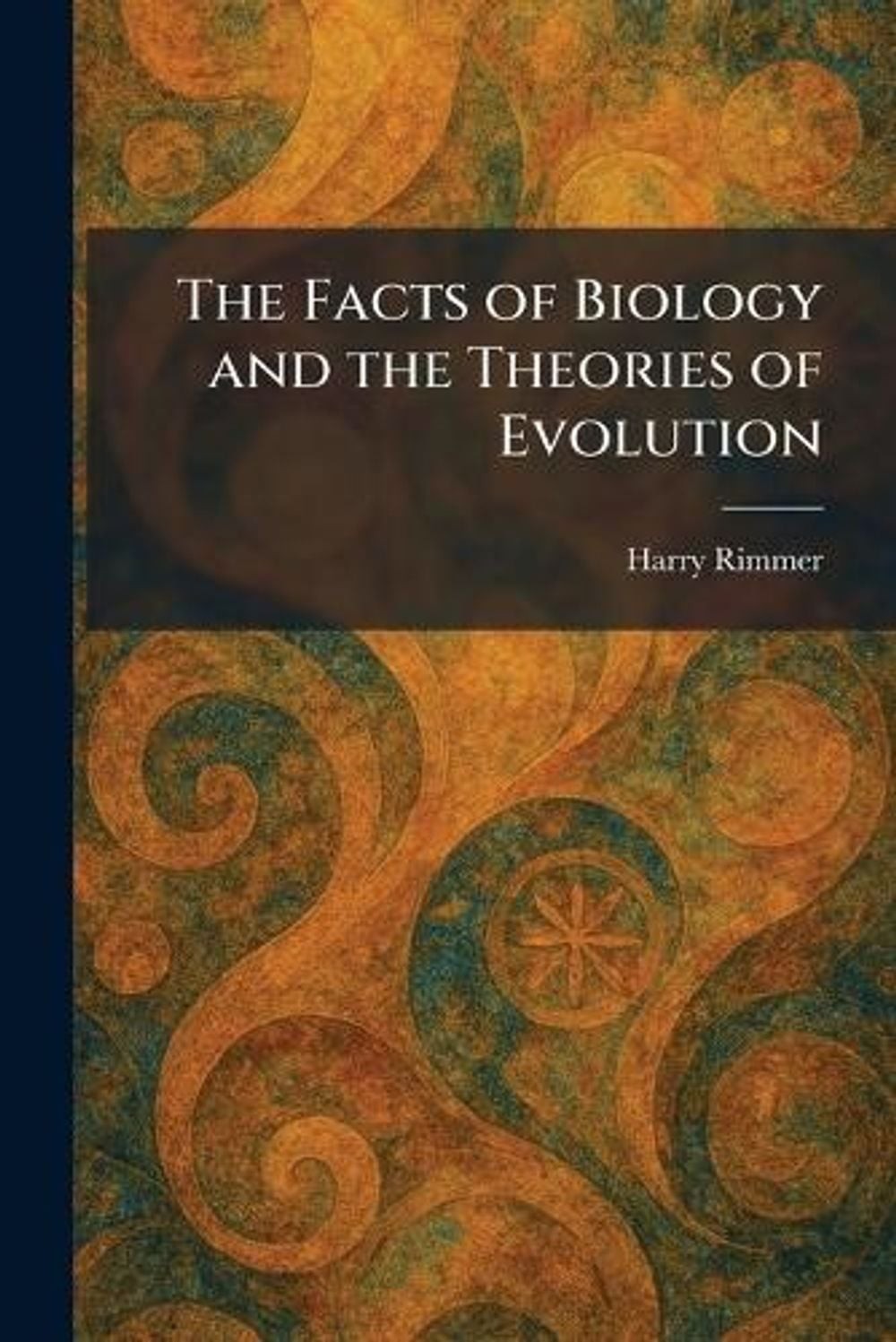 The Facts of Biology and the Theories of Evolution by Harry Rimmer Paperback Boo