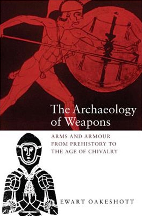 The Archaeology of Weapons: Arms and Armour from Prehistory to the Age of Chival