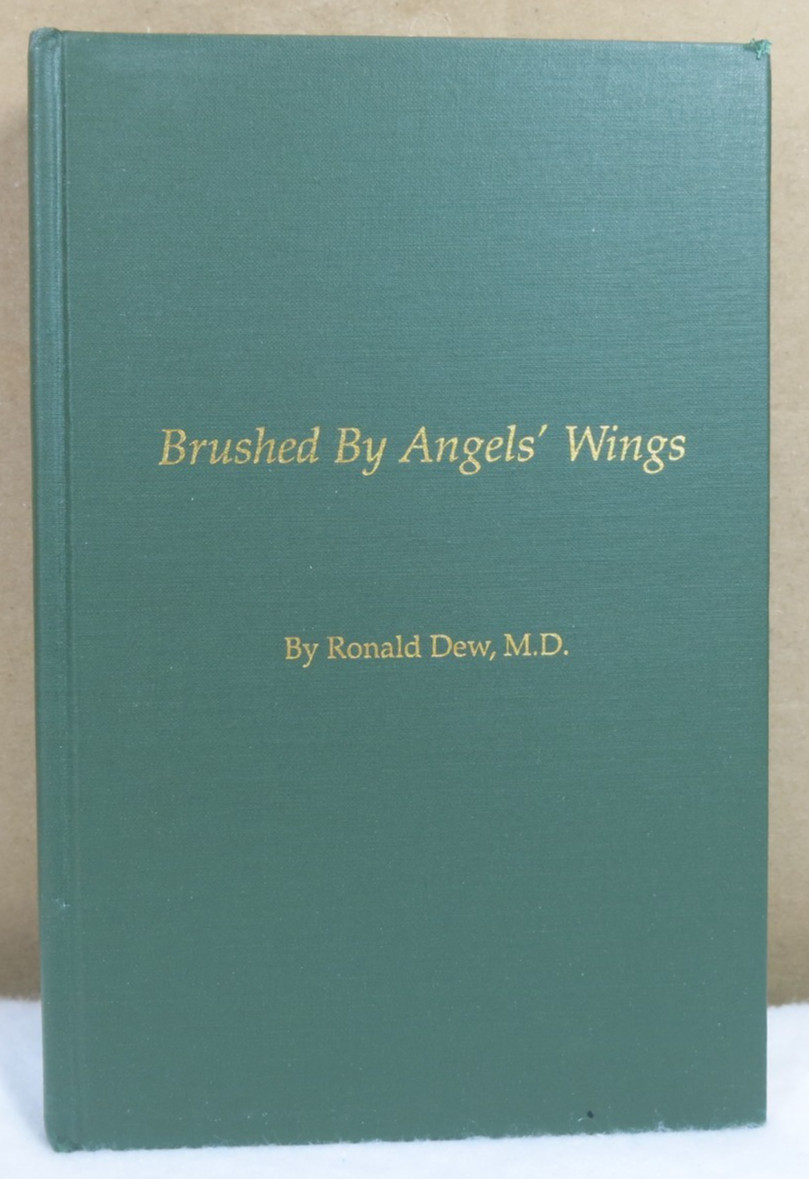 Brushed by Angels’ Wings (Signed) by Ronald Dew, M.D., Hardback 201 pages