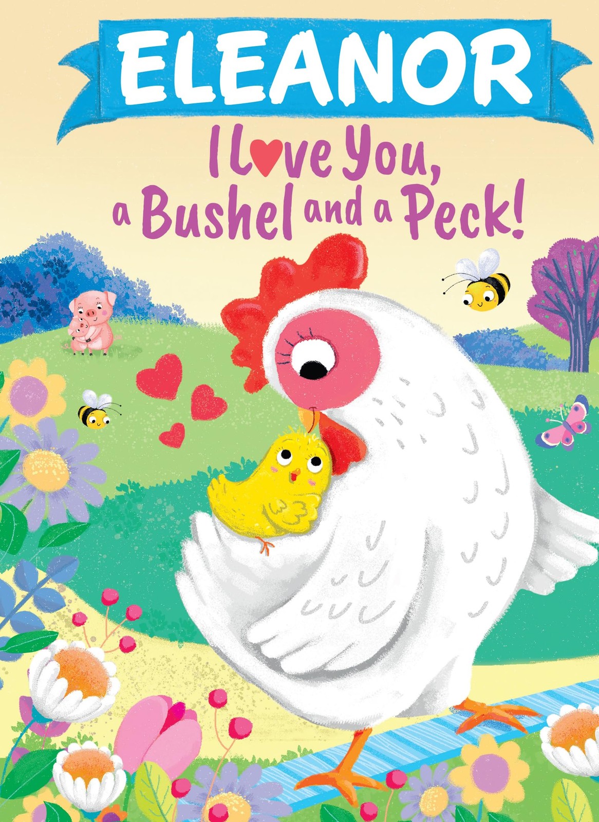 Eleanor I Love You, a Bushel and a Peck!: A Sweet Personalized Book for Kids