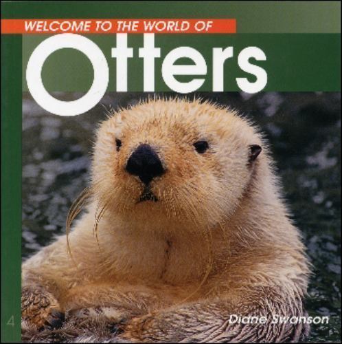 Welcome to the World of Otters; Welcome to- 1551105209, paperback, Diane Swanson
