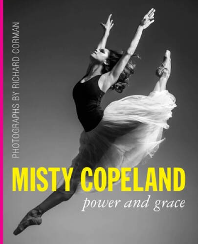 Misty Copeland: Power and Grace – Hardcover By Corman, Richard – VERY GOOD