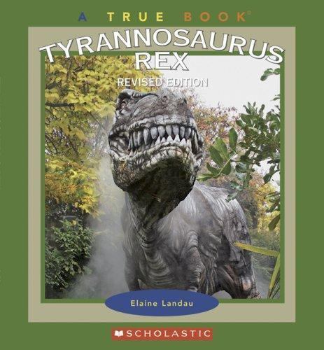 Tyrannosaurus Rex (True Books) by Elaine Landau